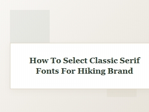 Selecting Classic Serif Fonts for a Hiking Brand