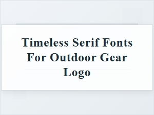 The Enduring Legacy: Outdoor Logos and Classic Serifs