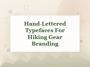 Hand-Lettered Typefaces for Hiking Gear Branding