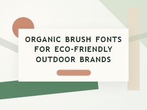 Hand-Drawn Organic Brush Fonts for Eco-Friendly Outdoor Brands