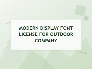 Licensing Modern Display Fonts for Outdoor Companies