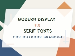 Modern Display Versus Serif Fonts for Outdoor Branding