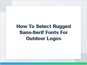 How to Choose Rugged Sans-Serif Fonts for Outdoor Logos